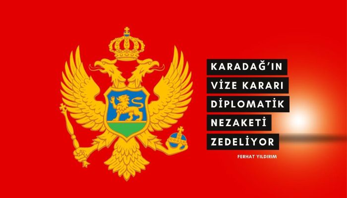 Karadağ’ın Vize Kararı Diplomatik Nezaketi Zedeliyor